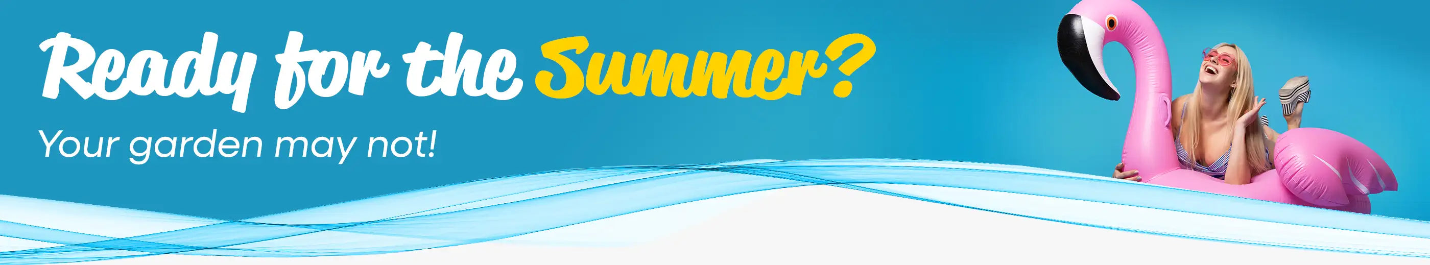 Ready for the Summer? Your garden may not!